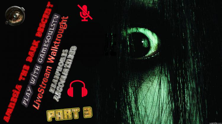 Amnesia The Dark Descent Livestream Walktrought Part 3