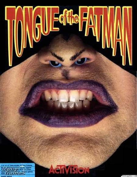 Tongue of fatman Autors: Daquantrius Tizlākie nosaukumi videospēlēm