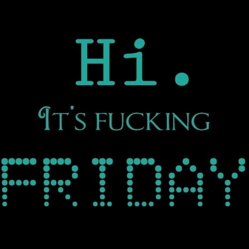  Autors: ziepjuburbulis It's Friday.