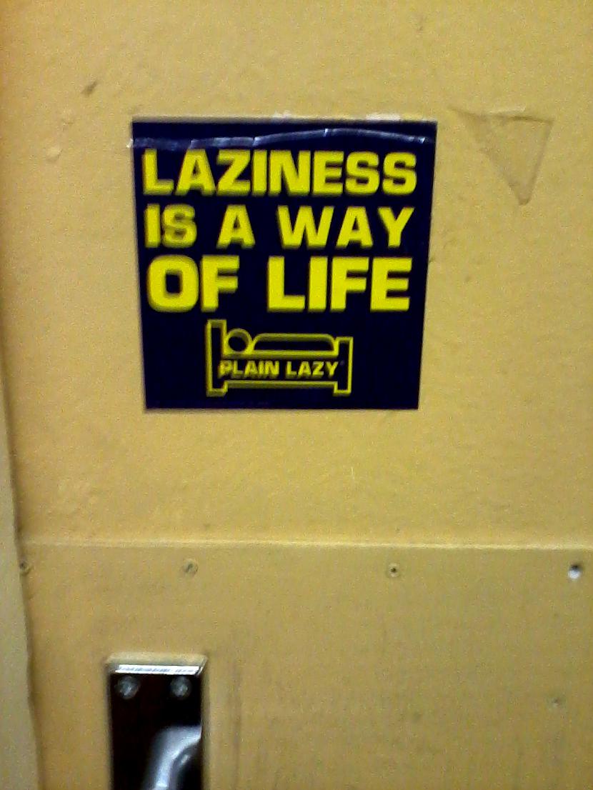 Laziness is a way of LIFE Autors: ApakšveļasAtvilktne 27 durvis. 5 stāvi. 1 kojas... :D