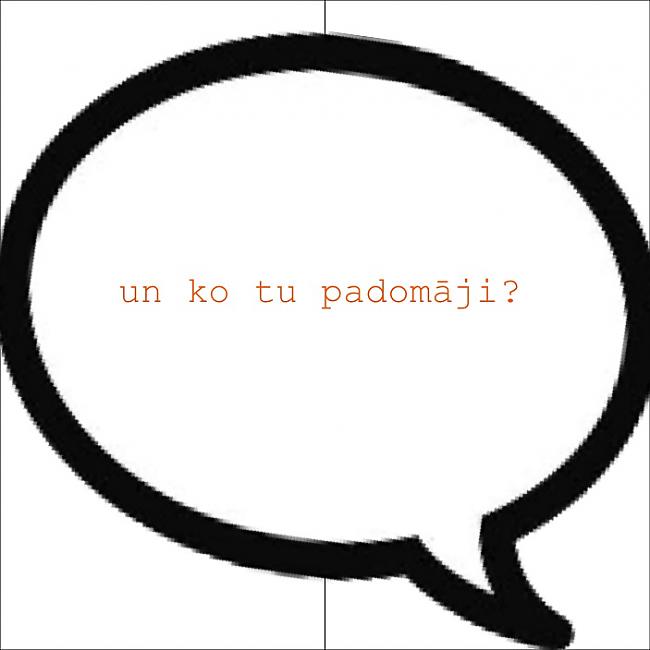 Un ko tu padomāji?