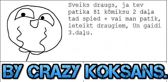  Autors: CrazyKoKsAnS Paštaisitie komiksi [2.DAĻA] [LV]