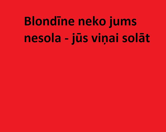  Autors: monta28 10 pazīmes, kā atšķirt blondīni no deputātkandidāta