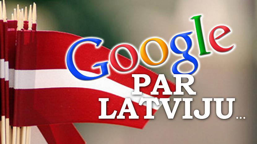  Autors: Atrastsinterneta Google par Latviju!