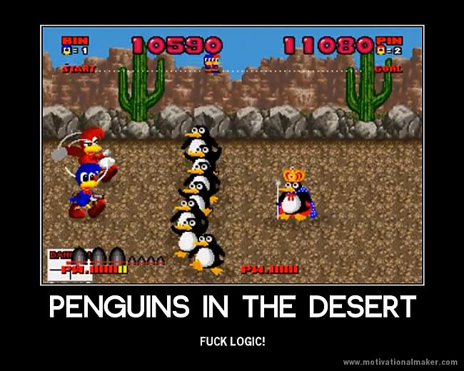 Pingvīni tuksnesī fck the... Autors: skalvans F**k the logic.