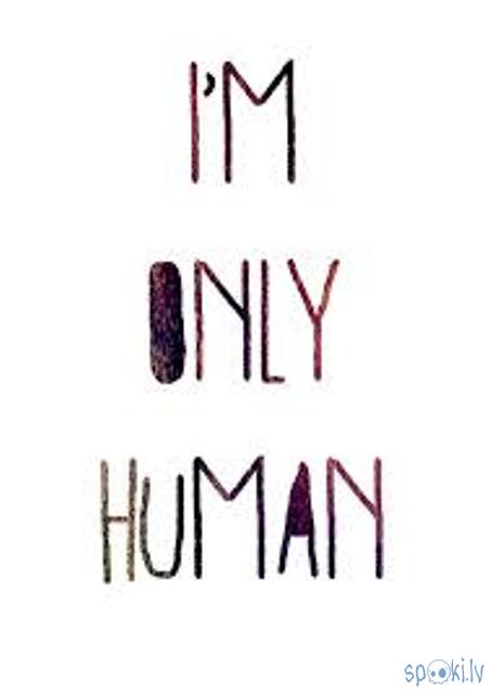  Autors: Fosilija ..but i'm only human !