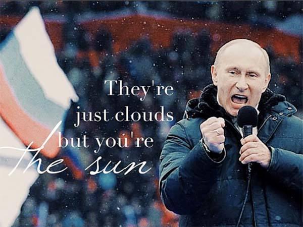 quotViņi ir tikai mākoņi bet... Autors: im mad cuz u bad Kas iznāk, kad savieno Putina foto ar iedvesmojošiem tekstiem?