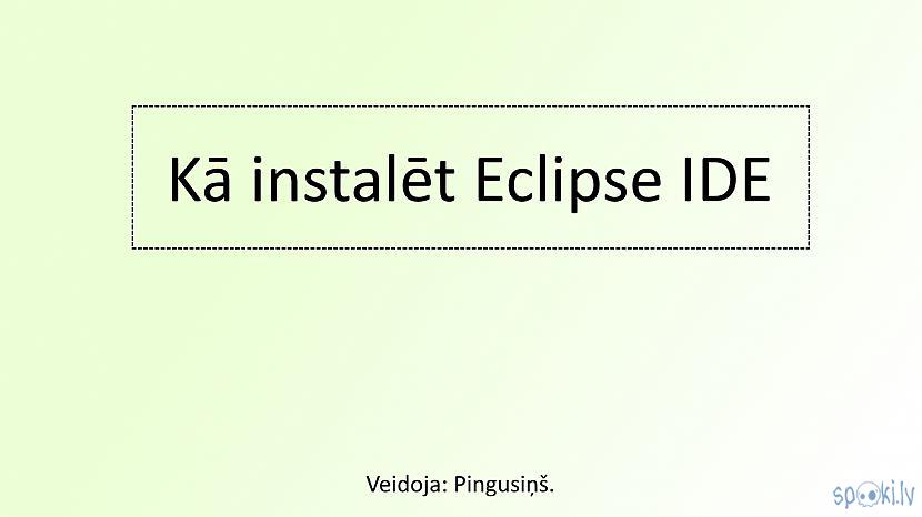  Autors: Pingusinsh. Kā instalēt Eclipse (Vienu no daudziem Javas IDE)