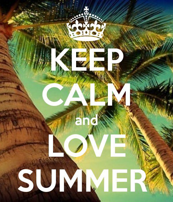 Keep calm and love summer Autors: Fosilija Skolas beigas!!!