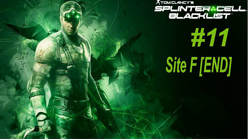  Autors: SilverGun Games Splinter Cell: Blacklist - Mission 11 - Site F (END)