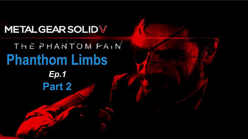  Autors: SilverGun Games Metal Gear Solid 5 Phantom Pain-Ep.1-Phanthom Limbs-Part 2