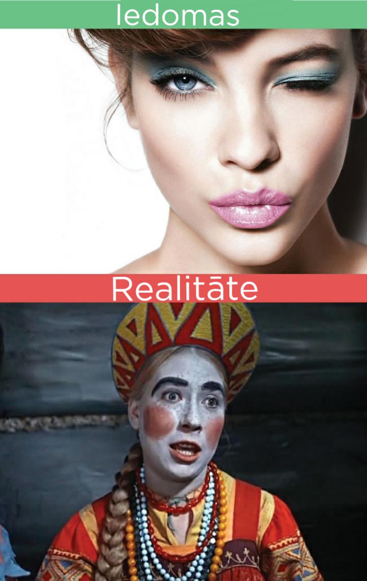 Makeup pēc video pamācības Autors: REDSUS 10 iedomas VS realitāte, ko sapratīs tikai sievietes