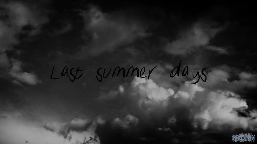  Autors: Māris Freibergs Last Summer Days