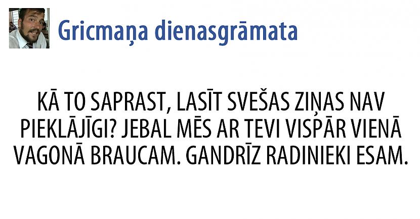  Autors: matilde 22 izcili Gricmaņa dienasgrāmatas joki. (Lasīt uzmanīgi - lamuvārdi!)