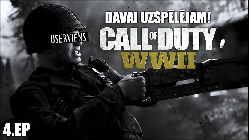  Autors: userviens Davai, Uzspēlējam Call Of Duty WW2 : 4. Ep.