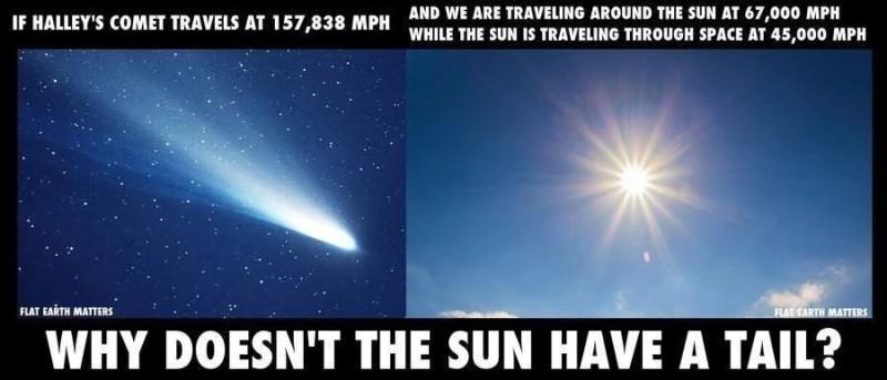 Kāpēc gan saulei nav astes ja... Autors: Lestets 17 «NEAPSTRĪDĀMI» pierādījumi tam, ka Zeme ir plakana