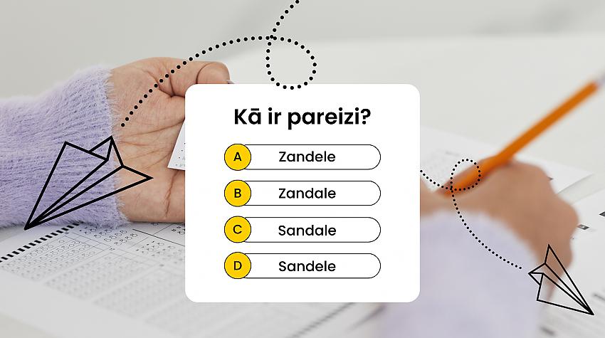 Zandele, zandale, sandele vai sandale? Pareizrakstības tests latviešu valodā