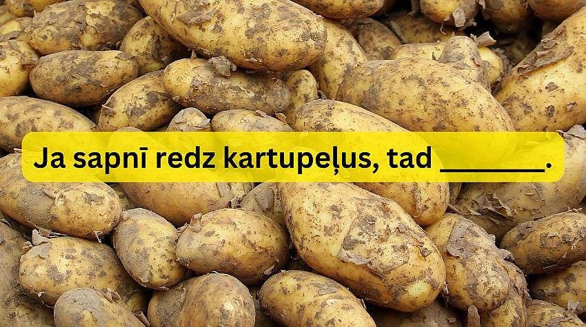 Tests: Ievieto trūkstošos vārdus šajos ticējumos par kartupeļiem!