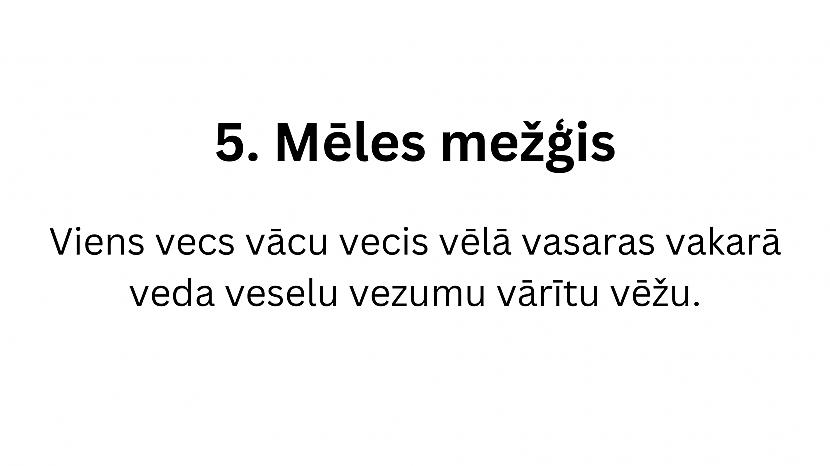  Autors: matilde 12 interesanti mēles mežģi latviešu valodā. Vari tos izrunāt?