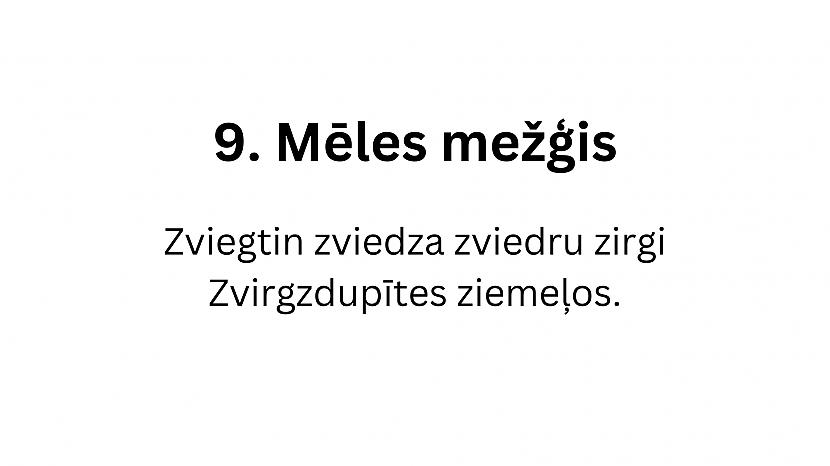  Autors: matilde 12 interesanti mēles mežģi latviešu valodā. Vari tos izrunāt?